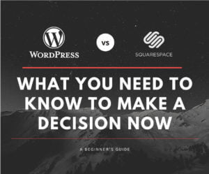 Wordpress vs Squarespace (What You Need to Make a Decision Now)